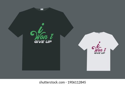 i won't give up typography t shirt design template. t shirt design. simple t shirt design
