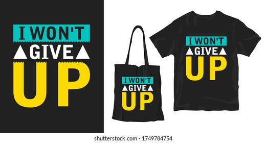 I Wont Give Up. Inspirational Motivational Quotes Sayings Typography Poster T Shirt Stylish Fashion Merchandising Design