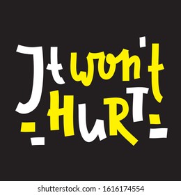 It won't hurt - inspire motivational feministic quote. Hand drawn beautiful lettering. Print for inspirational poster, t-shirt, bag, cups, card, flyer, sticker, badge. Elegant calligraphy writing