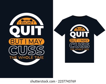 I Won't Quit But I May Cuss The Whole Time illustrations for print-ready T-Shirts design