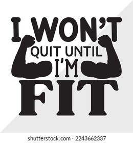 I Wont Quit Until Im Fit SVG Printable Vector Illustration