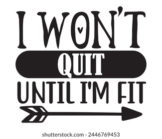 I wont quit until Im fit