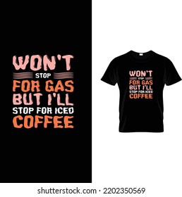 Won't Stop For Gas But I'll Stop For Iced Coffee T shirt design,  Coffee T shirt Design Vector File, funny coffee shirt, Coffee svg design, Design, vector, t shirt, mugs, cups, prints, posters