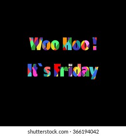 Woo hoo, it`s friday  card on the black background
