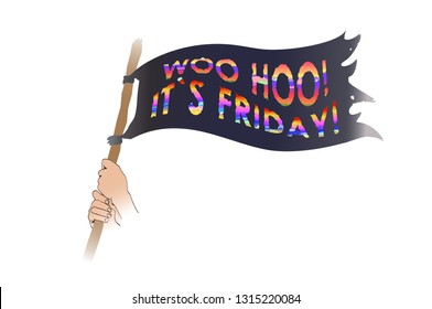 Woo hoo it`s friday funny illustration. Hands holds flag woo hoo it`s friday.