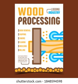 Wood Processing Creative Promotion Poster Vector. Bark Removal And Chipping, Sawing And Planing, Moulding And Milling Trunk Processing Advertising Banner. Concept Template Style Color Illustration