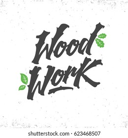 Wood work! Hand drawn label,letters from wood with green leaves,lettering.