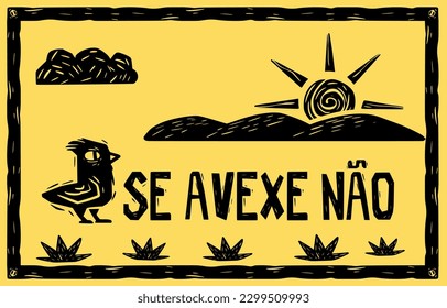 Woodcut-style sign with the phrase "se avexe não" (don't worry). Scenery of Northeast Brazil.