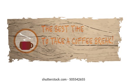Wooden banner with cup of coffee and the words the best time to take a coffee break