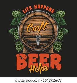 A wooden beer barrel sits adorned with vibrant hops displaying the motivational phrase about craft beer and life's enjoyment. The colorful design emphasizes the joy of brewing.