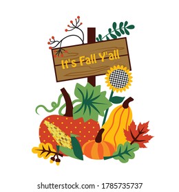 

Wooden sign with an inscription - It's Fall Y'all , pumpkins, oak and maple leaves, acorns and branches with berries and leaves. Farmhouse Decor. Vector illustration on a white background.