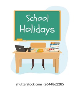 Wooden teacher school desk with books, laptop and school supplies on white background and inscription on blackboard background : School Holiday or Break. Vector illustration in flat cartoon style