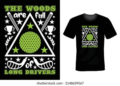 The woods are full of long drivers. Golf T shirt design, vintage, typography