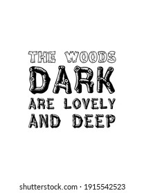 The woods are lovely dark and deep. The woods dark are lovely and deep. Hand drawn typography poster design. Premium Vector.