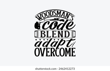 Woodsman's Code Blend Adapt Overcome - Hunting T-Shirt Design, Hunt Quotes, Handwritten Phrase Calligraphy Design, Hand Drawn Lettering Phrase Isolated On White Background.