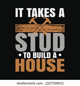 Woodworker It Takes A Stud To Build A House Funny Carpenter