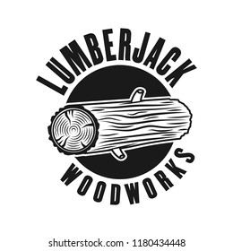 Woodworks and lumberjack vector emblem with tree log in vintage monochrome style isolated on white background