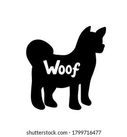 Woof in akita inu silhouette. Dog friendly poster. Vector Hand lettering. Black ink phrase on white isolated background for posters, stickers, greeting card or t-shirt print