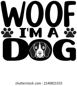 WOOF IM A DOG T , Dog SVG Silhouette Tshirt Design for Dog Lovers