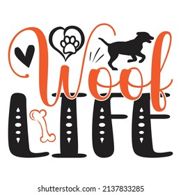 Woof Life - Dog T-shirt And  SVG Design, Vector File.