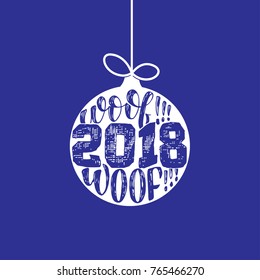 Woof woof - Symbol of the year 2 0 1 8 Dog, hand drawn lettering quote in Christmas Ball. Fun brush ink inscription for greeting card or t shirt print. Vector