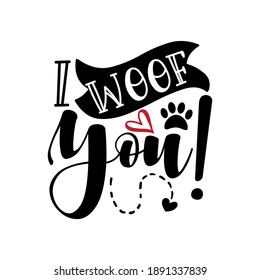 I woof you - funny phrase with paw print. Good for T shirt print, poster, card, mug, and other gift design.