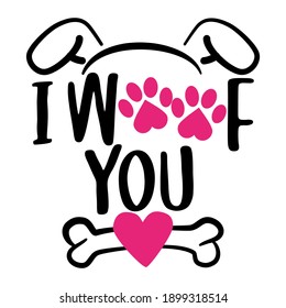 I Woof you (I love you in dog language) - words with dog footprint. - funny pet vector saying with puppy paw, heart and bone. Good for scrap booking, posters, textiles, gifts, t shirts.