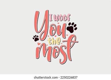 I Woof You the Most SVG Valentine day Dog Typography T Shirt design