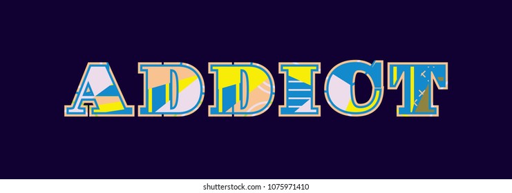 The word ADDICT concept written in colorful abstract typography. Vector EPS 10 available.