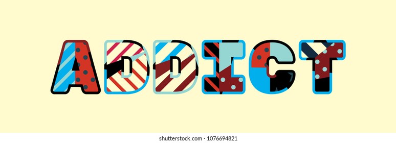 The word ADDICT concept written in colorful abstract typography. Vector EPS 10 available.