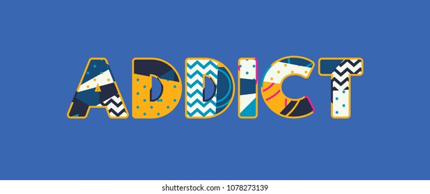 The word ADDICT concept written in colorful abstract typography. Vector EPS 10 available.