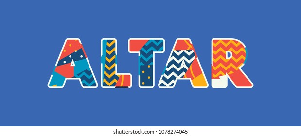 The word ALTAR concept written in colorful abstract typography. Vector EPS 10 available.