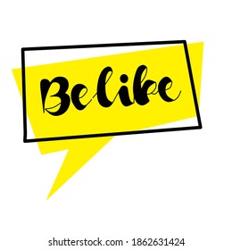 the word "BE LIKE" text, for sticker or poster designs.