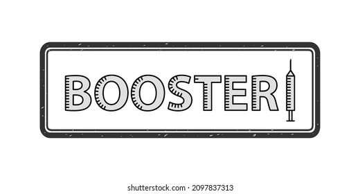 Word BOOSTER and medical syringe. Strokes in the letters are like the divisions of a syringe. Vector lettering isolated text. Rectangle stamp or sign. Means the third dose of the Covid-19 vaccine.