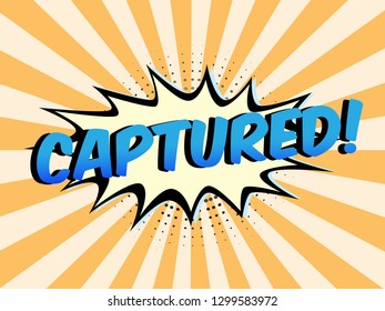 The Word Captured on speech bubbles with sunshine background. Color In Orange Tone. Illustration in Comic style about Motivation business.

