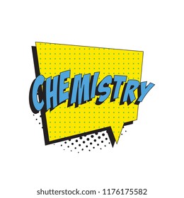 word chemistry in colorful retro comic speech bubble with halftone dotted shadow on white background