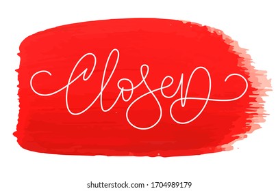 Word 'Closed' on red acrylic spot. Handwritten modern calligraphy. Elegant and stylish. Inscription for postcards, posters, articles, cartoons. Isolated vector illustration on white background. 