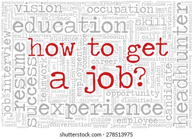 Word cloud related to job interview, employment and recruitment. Words "How to get a job?" emphasized. Words "How to get a job?" emphasized.