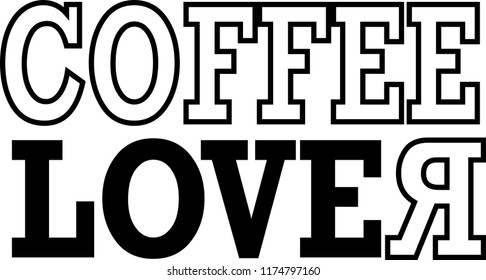 The word COFFEE LOVER with outlined and filled black and white letters. The last R is mirrored - Vector