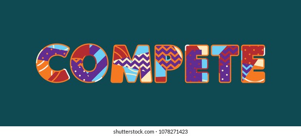 The word COMPETE concept written in colorful abstract typography. Vector EPS 10 available.