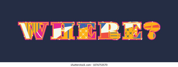 The word WHERE? concept written in colorful abstract typography. Vector EPS 10 available.