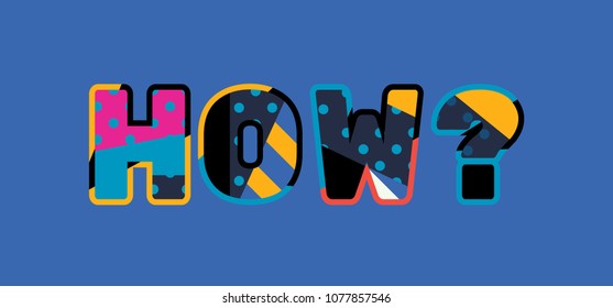 The word HOW? concept written in colorful abstract typography. Vector EPS 10 available.