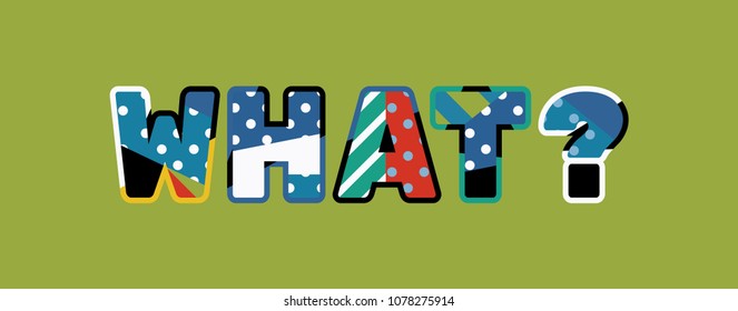 The word WHAT? concept written in colorful abstract typography. Vector EPS 10 available.