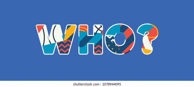 The word WHO? concept written in colorful abstract typography. Vector EPS 10 available.