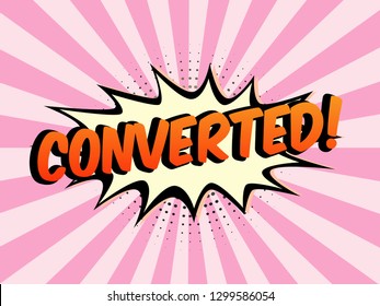 The Word Converted on speech bubbles with sunshine background. Color In Pink Tone. Illustration in Comic style about Motivation business.

