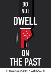 Word DO NOT DWELL ON THE PAST vector illustration