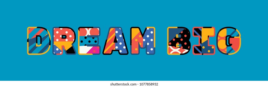 The word DREAM BIG concept written in colorful abstract typography. Vector EPS 10 available.