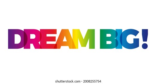 The word Dream big. Vector banner with the text colored rainbow.