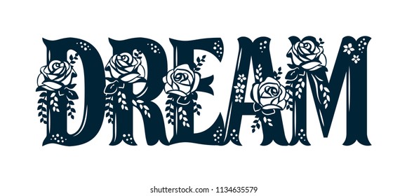 Word Dream with pattern of roses. Lace inscription. Floral decor for the wedding and St. Valentine's Day. Template for laser cutting, wood carving, paper cut and printing. Vector illustration.
