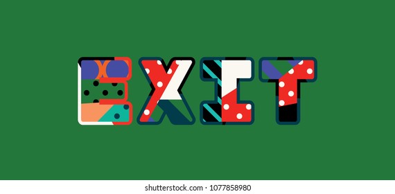 The word EXIT concept written in colorful abstract typography. Vector EPS 10 available.